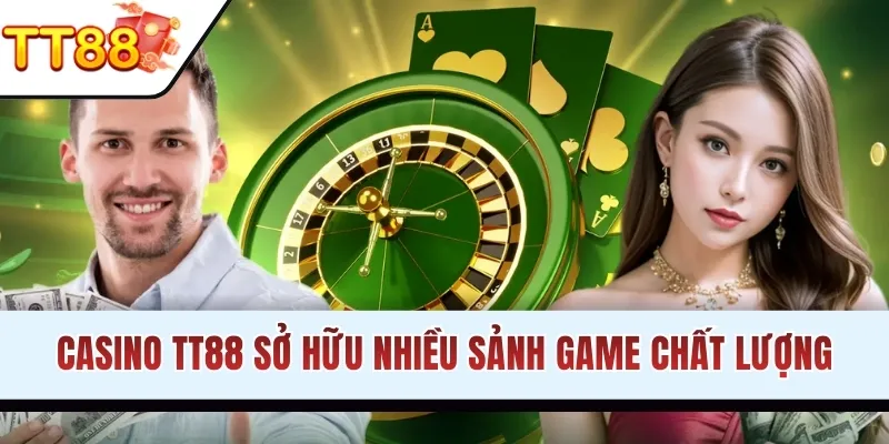 Casino TT88 sở hữu nhiều sảnh game đỉnh cao