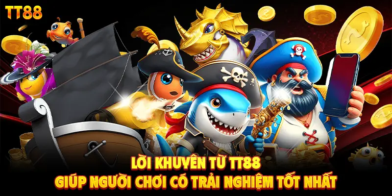 Lời khuyên từ TT88 giúp người chơi có trải nghiệm tốt nhất